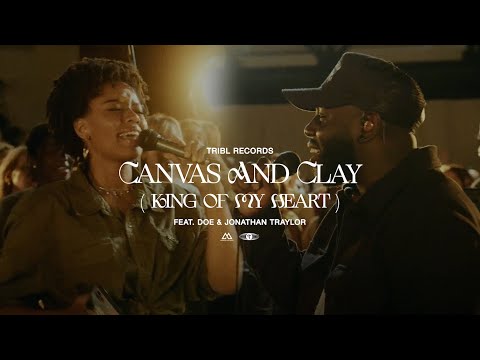 Canvas & Clay [King of My Heart] (feat. DOE & Jonathan Traylor) | Maverick City Music | TRIBL