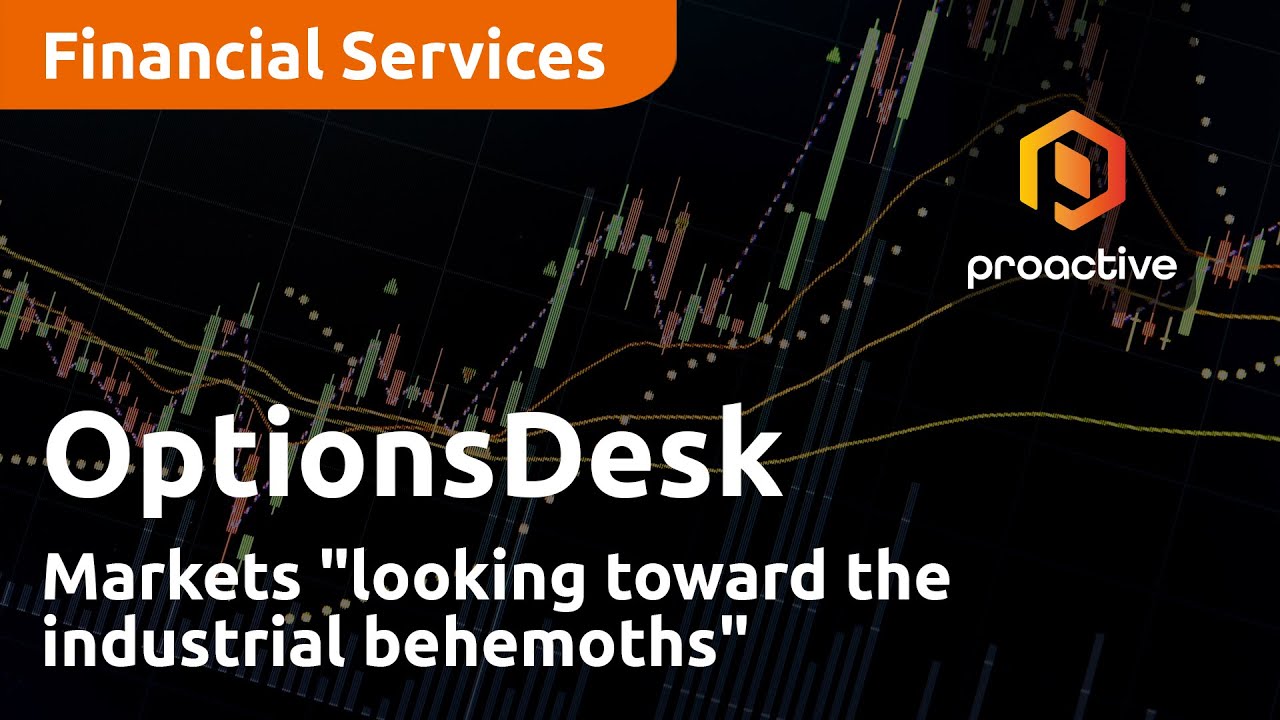 Markets "looking toward the industrial behemoths" - OptionsDesk