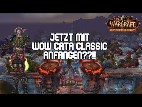 Jetzt mit World of Warcraft Cataclysm Classic anfangen?