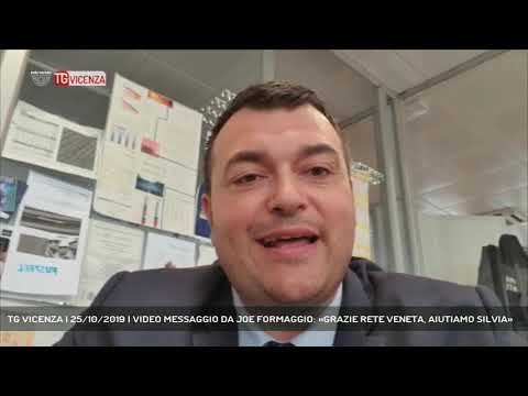 TG VICENZA | 25/10/2019 | VIDEO MESSAGGIO DA JOE FORMAGGIO: «GRAZIE RETE VENETA, AIUTIAMO SILVIA»