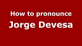 How to pronounce Jorge Devesa