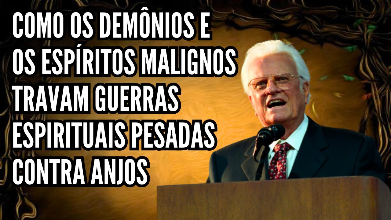 GUERRA ESPIRITUAIS PESADAS CONTRA ANJOS, DEMÔNIOS E ESPÍRITOS MALÍGNOS - BILLY GRAHAM