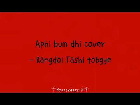 Rangdol Tashi Tobgye : Aphi Bum Dhi