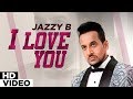 I Love You Official Video Jazzy B Punjabi Songs Planet Recordz