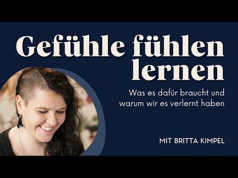 Gefühle fühlen lernen? Was es dafür braucht und warum wir es verlernt haben