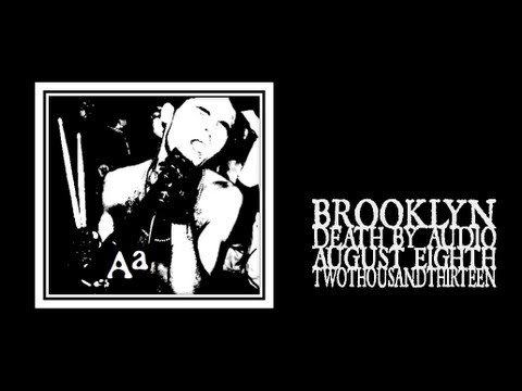 Aa - Brooklyn, Death by Audio 08/08/2013 [full show]