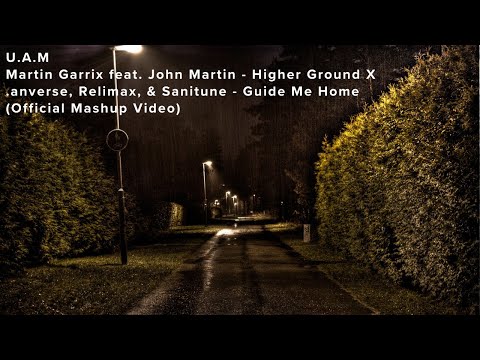 U.A.M | Martin Garrix Higher Ground X  Relimax, & Sanitune   Guide Me Home | Official Mashup Mix |