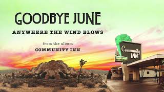 Goodbye June - Anywhere the Wind Blows (Official Audio)
