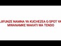 JIFUNZE HAPA NAMNA YA KUSUGUA G SPOT KISIMI