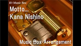 Motto.../Kana Nishino [Music Box]