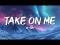 A Ha Take On Me Lyrics