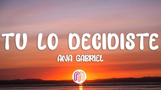 Ana Gabriel - Tú lo decidiste (Letra / Lyrics)