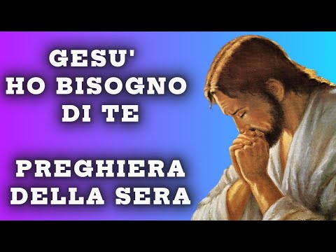 Gesù ho bisogno di Te. 🙏 Preghiera e supplica della sera