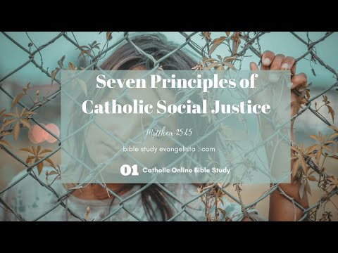01_The Seven Principles of Catholic Social Justice | Catholic Bible Study
