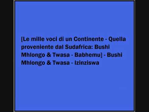Bushi Mhlongo & Twasa - Izinziswa