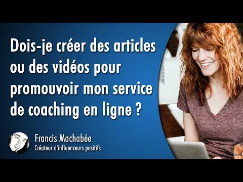 Dois-je créer des articles ou des vidéos pour promouvoir mon service de coaching en ligne ?