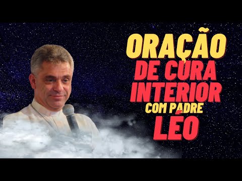 Oração poderosa de cura interior com Pe.Léo