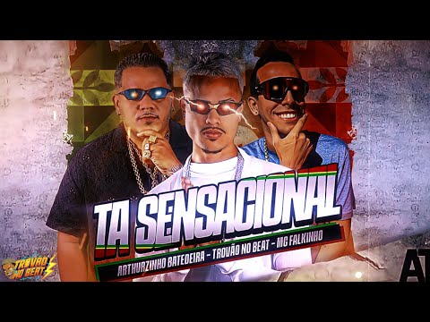 TA SENSACIONAL -TROVÃO NO BEAT- ARTHUZINHO BATEDEIRA - MC FALKINHO