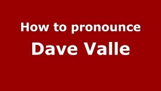 How to pronounce Dave Valle