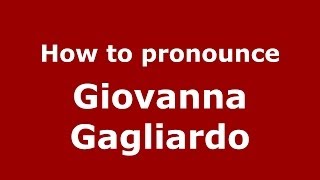 How to pronounce Giovanna Gagliardo