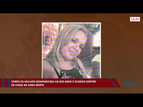 Corpo de mulher desaparecida há seis anos é achado dentro de fossa na zona norte 07 05 2021