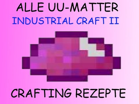 ALLE UU-MATTER CRAFTING-REZEPTE! [IndustrialCraft 2 Mod|Deutsch]