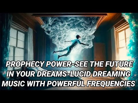 🎧PROPHECY POWER⚡-See The Future In Your Dreams-Lucid Dreaming Music 🎶 With Powerful Frequencies