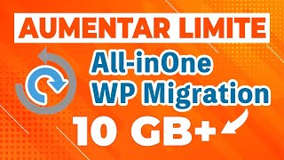 All in One WP Migration 6.77 AUMENTAR LIMITE 10GB+ Migração de site WordPress 2026