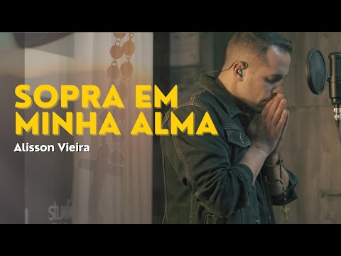 Sopra Em Minha Alma - Alisson Vieira
