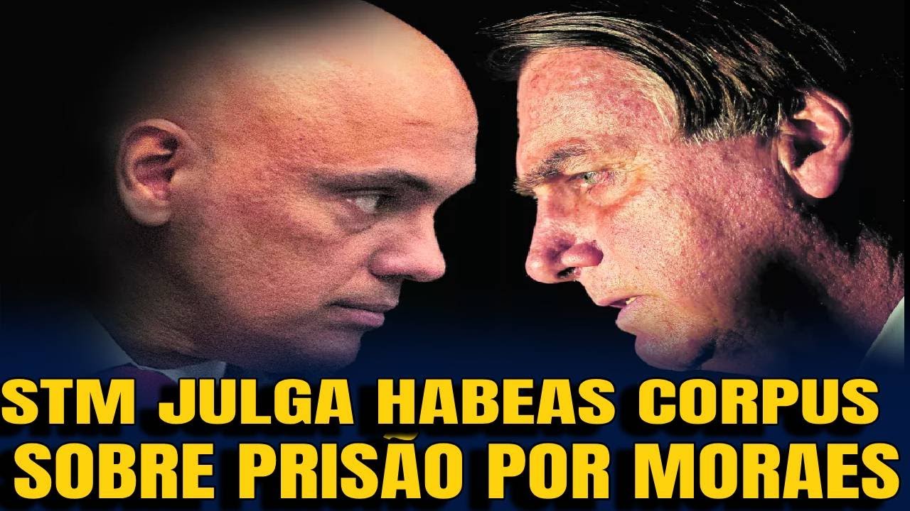 #4 HABEAS CORPUS NO SUPERIOR TRIBUNAL MILITAR CONTRA ORDEM DE PRISÃO POR MORAES   1 TURMA CONFIRMA D