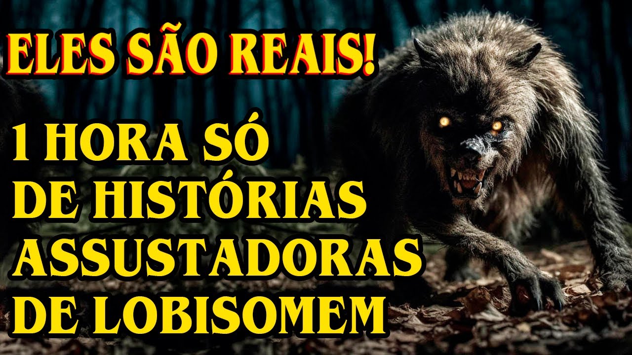 1 HORA DE CASOS DE LOBISOMENS ASSUSTADORES