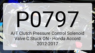 DTC P0797: A/T Clutch Pressure Control Solenoid Valve C Stuck ON - Honda Accord 2012-2017