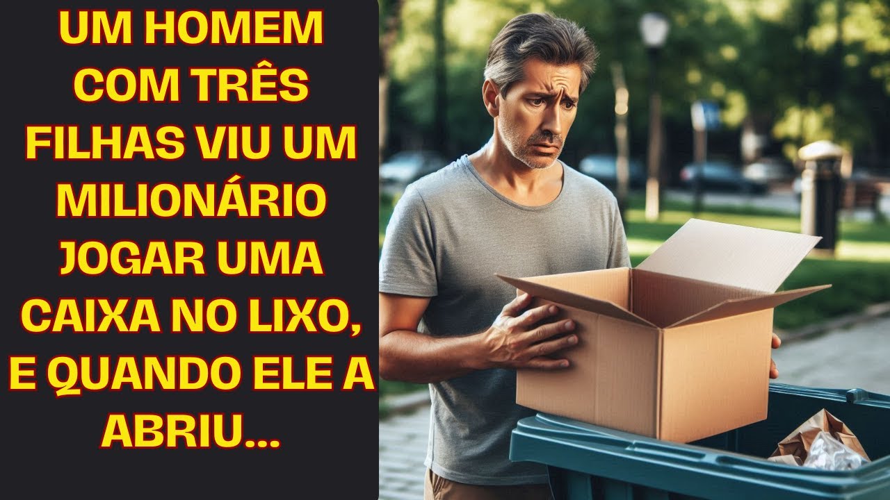 Um homem com três filhas viu um milionário jogar uma caixa no lixo, e quando ele a abriu...