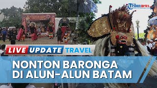 Keseruan Penampilan Barongan di Alun-alun Engku Putri Batam Centre, Warga Terbawa Suasana