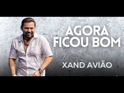 AGORA FICOU BOM - XAND AVIÃO ATUALIZADO 2023