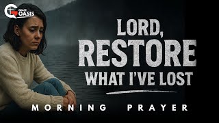 Lord, Restore What I’ve Lost and Turn My Life Around | Morning Prayer