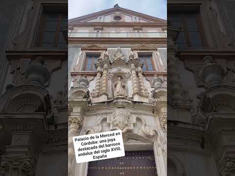 PALACIO DE LA MERCED EN CÓRDOBA: JOYA DESTACADA DEL BARROCO ANDALUZ DEL SIGLO XVIII. España.