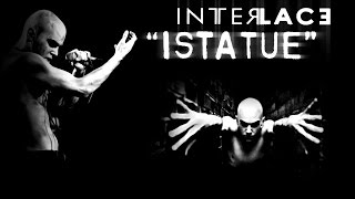 Interlace - "Istatue"