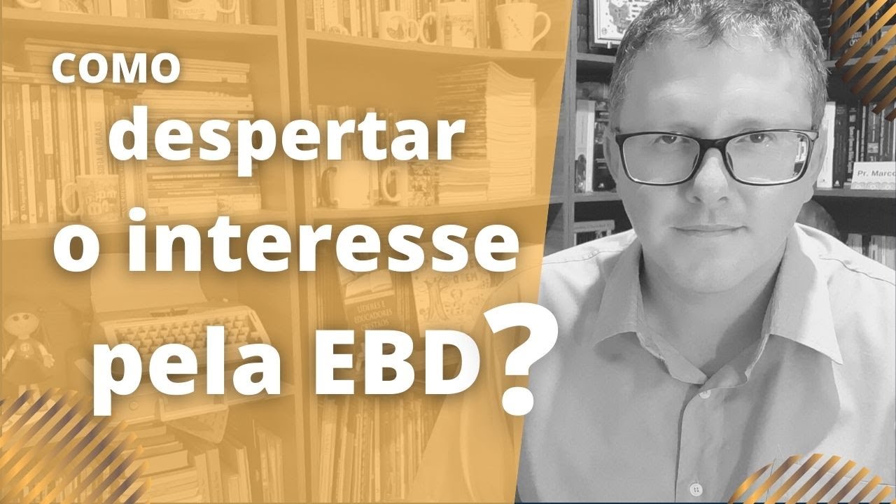 Como despertar o interesse pela EBD / Escola Dominical e atrair novos alunos?