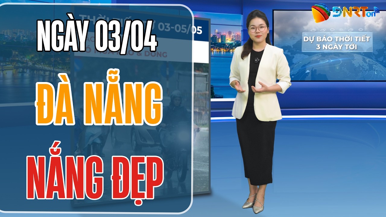 Dự báo thời tiết Đà Nẵng 03-05/05 | Thời tiết lý tưởng cho các hoạt động du lịch biển