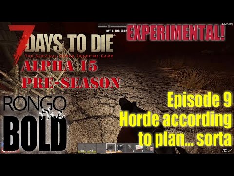 7 Days to Die Alpha 15 (experimental) Preseason | Episode 9 | Horde according to plan... sorta