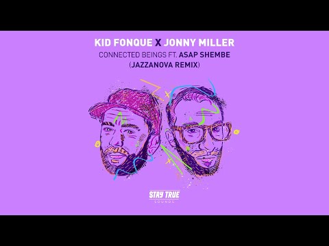 Kid Fonque X Jonny Miller - Connected Beings ft ASAP Shembe (Jazzanova Remix)