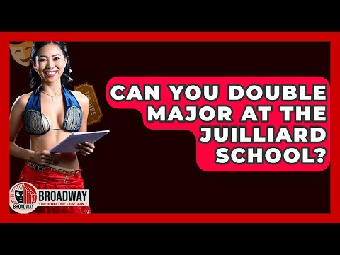 Can You Double Major At The Juilliard School? - Broadway Behind The Curtain