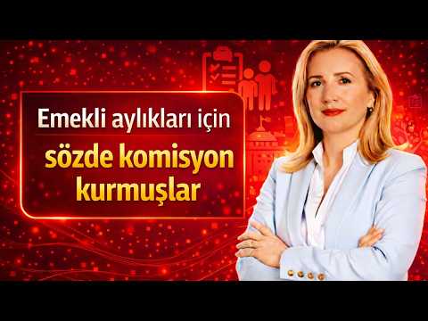 Emekli aylıkları için sözde komisyon kurmuşlar