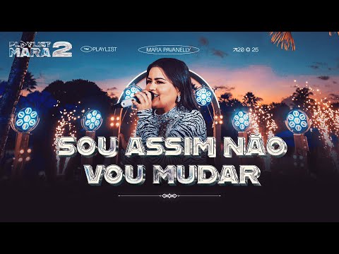 Sou Assim Não Vou Mudar - Mara Pavanelly (DVD PLAYLIST MARA 2)