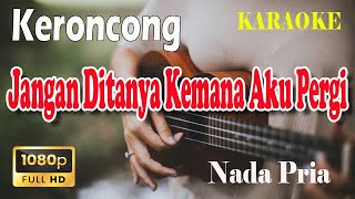 Download lagu JANGAN DITANYA KEMANA AKU PERGI ll KARAOKE KERONCONG ll ISMAIL MARZUKI ll BROERY ll NADA PRIA C#M mp3