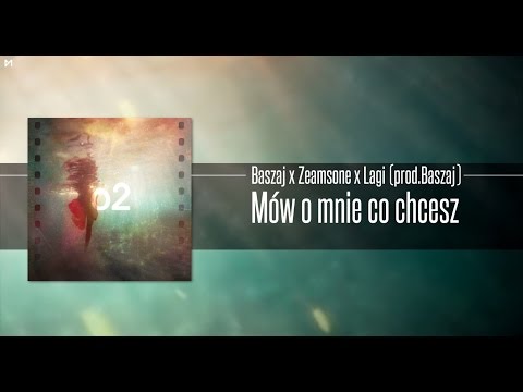 BASZAJ x ZEAMSONE x LAGI - Mów o mnie co chcesz #O2