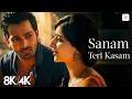Sanam Teri Kasam 8K 4K Music Video Harshvardhan Rane Himesh Reshammiya Ankit Tiwari Palak M