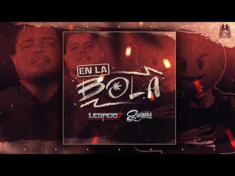 Legado 7 Ft. El De La Guitarra - En La Bola (2018) "Exclusivo"
