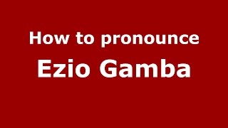 How to pronounce Ezio Gamba